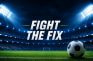Balón en estadio iluminado con mensaje “Fight The Fix”.